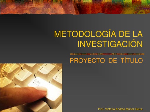 Metodología de la Investigación - Prof. Victoria Andrea Muñoz Serra